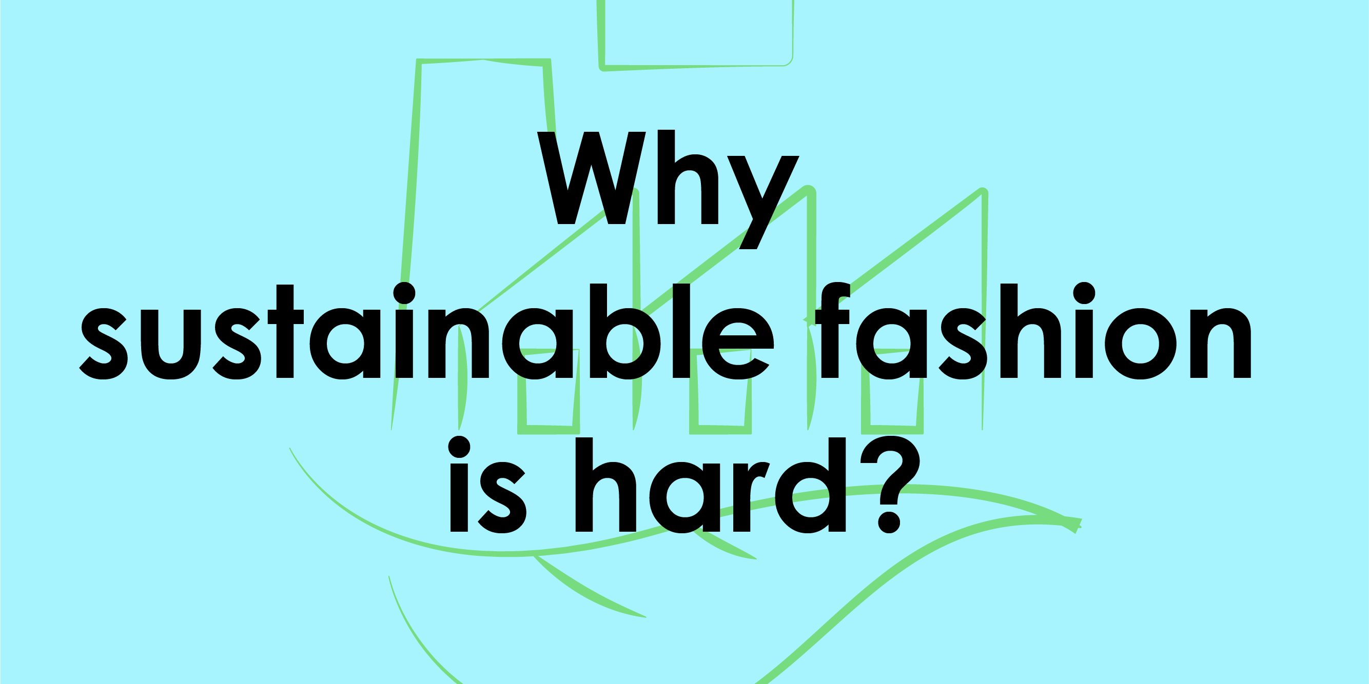 Why sustainable fashion is Hard: Key challenges and measures to take